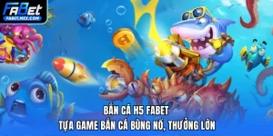 Bắn Cá H5 FABET