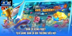 Bắn Cá Xèng FABET