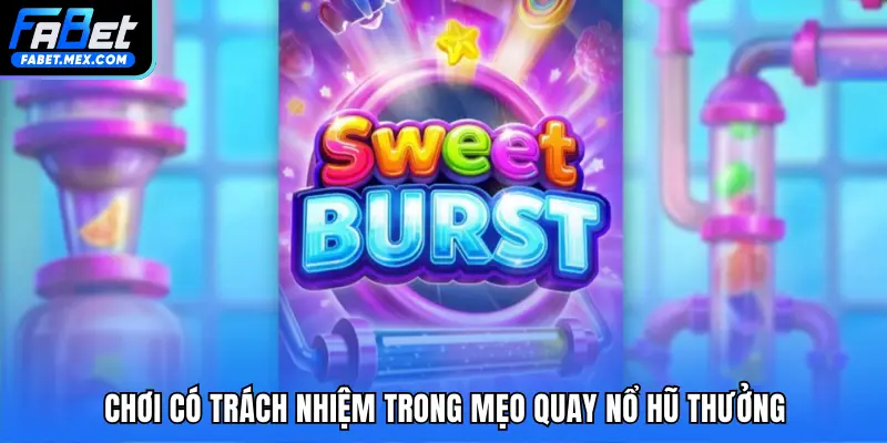 Chơi có trách nhiệm trong mẹo quay nổ hũ thưởng