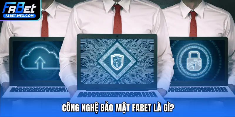 Công nghệ bảo mật FABET là gì?