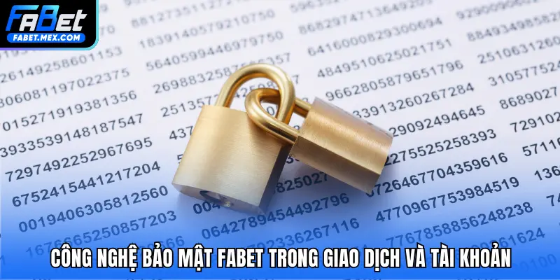 Công nghệ bảo mật FABET trong giao dịch và tài khoản