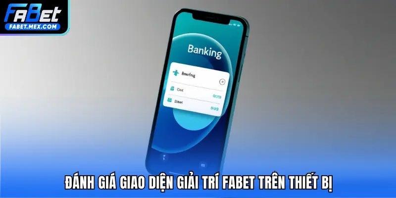Đánh giá giao diện giải trí FABET trên thiết bị
