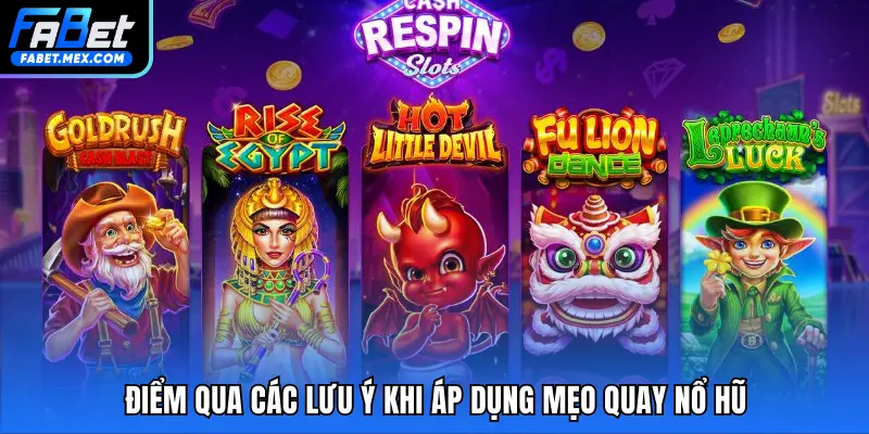 Điểm qua các lưu ý khi áp dụng mẹo quay nổ hũ