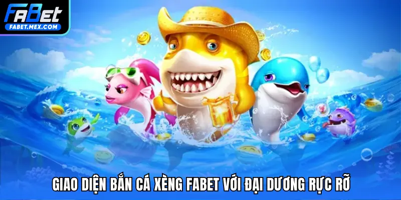 Giao diện bắn cá Xèng FABET với đại dương rực rỡ