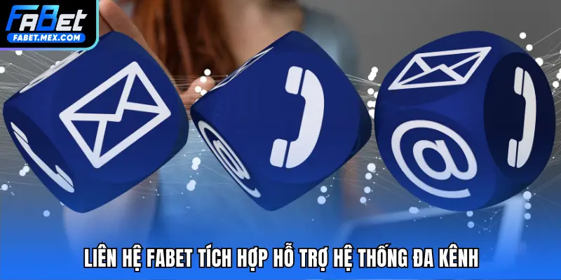Liên hệ FABET tích hợp hỗ trợ hệ thống đa kênh