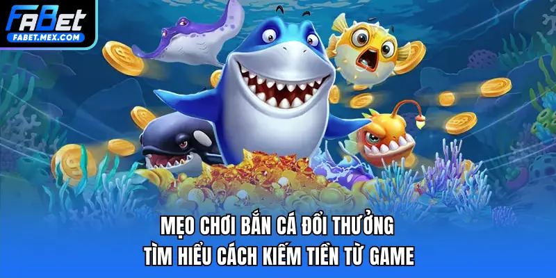 Mẹo Chơi Bắn Cá Đổi Thưởng