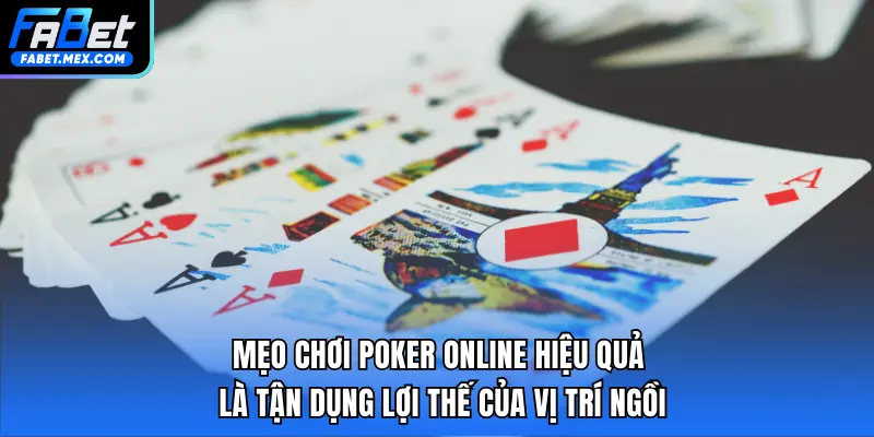 Mẹo chơi Poker online hiệu quả là tận dụng lợi thế của vị trí ngồi 