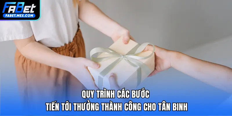 Quy trình các bước tiến tới thưởng thành công cho tân binh