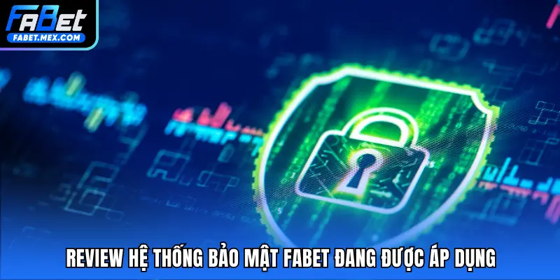 Review hệ thống bảo mật FABET đang được áp dụng