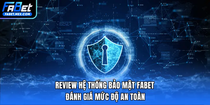 Review Hệ Thống Bảo Mật Fabet