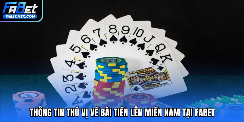 Thông tin thú vị về bài Tiến lên miền Nam tại FABET 