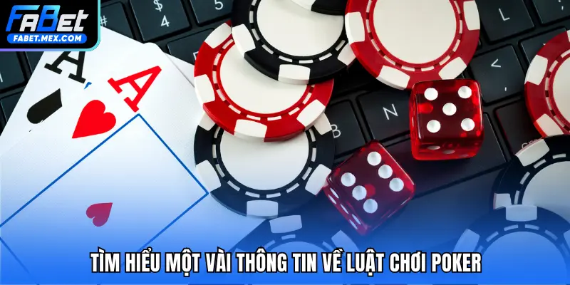 Tìm hiểu một vài thông tin về luật chơi Poker