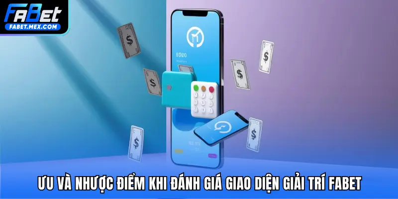 Ưu và nhược điểm khi đánh giá giao diện giải trí FABET